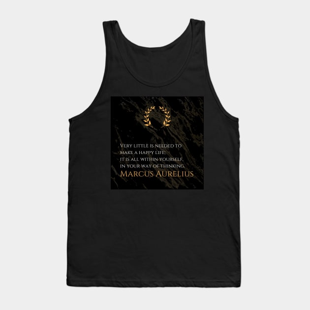 The Key to Happiness: 'Very little is needed to make a happy life; it is all within yourself, in your way of thinking.' -Marcus Aurelius Design Tank Top by Dose of Philosophy